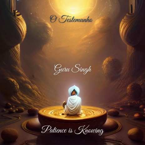 Patience is Knowing ft. Guru Singh