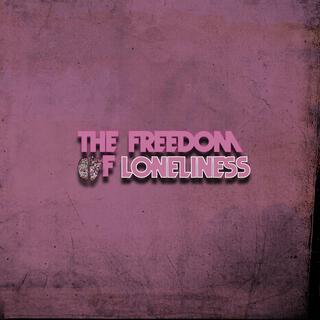 The Freedom of Loneliness lyrics | Boomplay Music