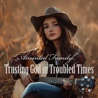 Trusting God in Troubled Times