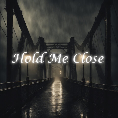 Hold Me Close | Boomplay Music