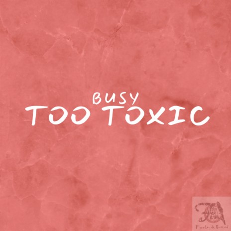 Too Toxic | Boomplay Music