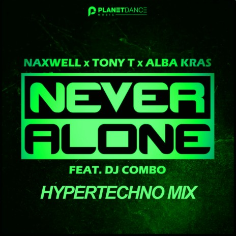 Never Alone (HyperTechno Extended Mix) ft. Tony T, Alba Kras & DJ Combo | Boomplay Music