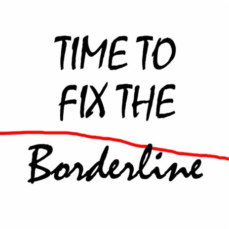 Time to Fix the Borderline | Boomplay Music