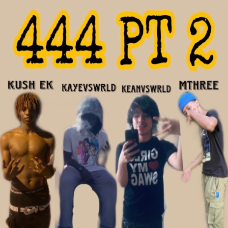 444 Pt. 2 ft. Kush EK, KayevsWRLD & MTHREE | Boomplay Music