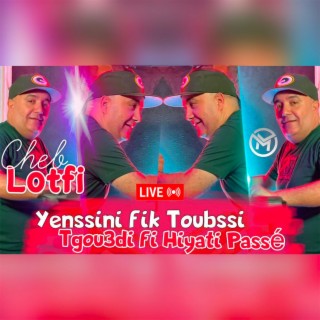 Yenssini Fik Toubssi Tgou3di Fi Hiyati Passé (Live)