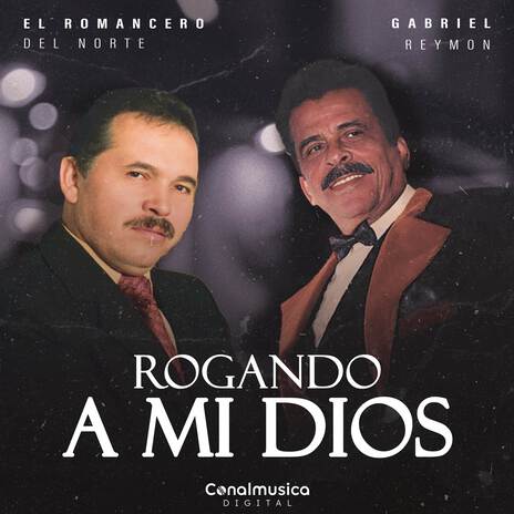 Rogando A Mi Dios ft. Gabriel Raymon | Boomplay Music