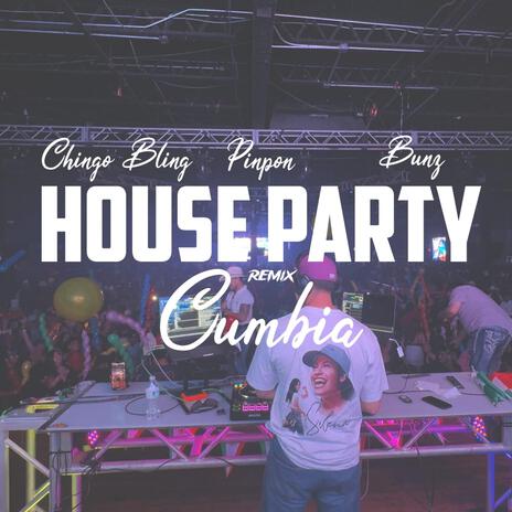 House Party Cumbia (REMIX) ft. Chingo Bling & Bunz | Boomplay Music