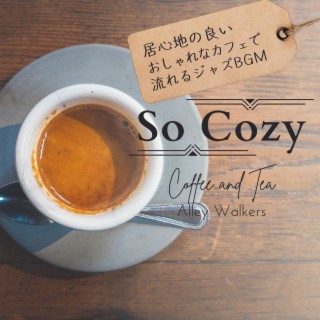 So Cozy:居心地の良いおしゃれなカフェで流れるジャズBGM - Coffee and Tea