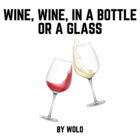 Wine, Wine, in a Bottle or a Glass | Boomplay Music