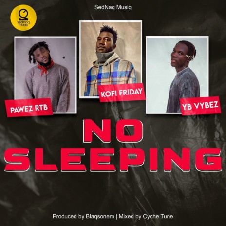 No Sleeping ft. Pawez RTB & YB Vybez | Boomplay Music