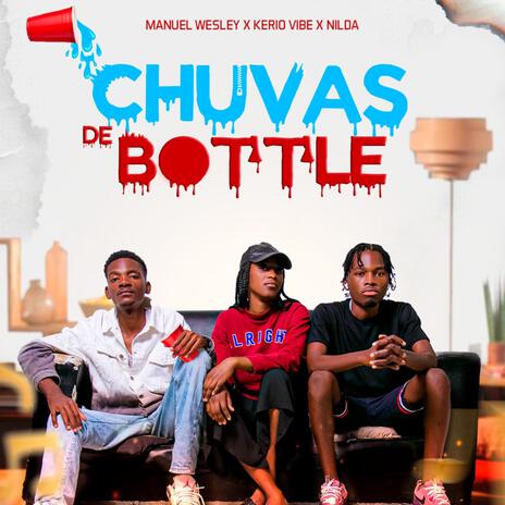 CHUVA DE BOTTLE ft. Manuel Wesley, Kerio Vibe & Nilda