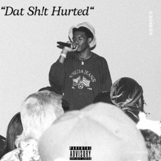 Dat Sh!t Hurted lyrics | Boomplay Music