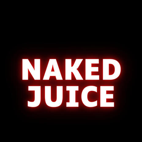 NAKED JUICE | Boomplay Music