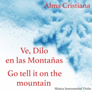 Ve, Dilo en las Montañas, Go tell it on the mountain (Música Instrumental Violín)