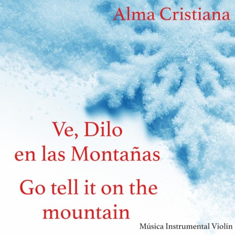 Ve, Dilo en las Montañas, Go tell it on the mountain (Música Instrumental Violín) | Boomplay Music