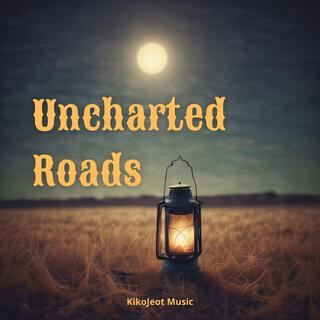 Uncharted Roads