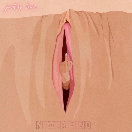 NEVER MIND | Boomplay Music
