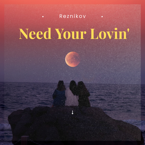 Need Your Lovin' | Boomplay Music