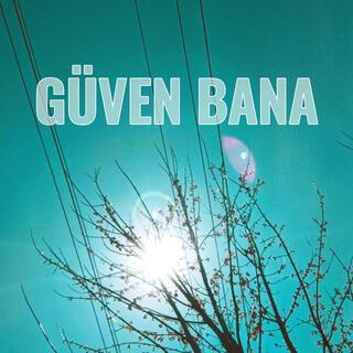 GÜVEN BANA