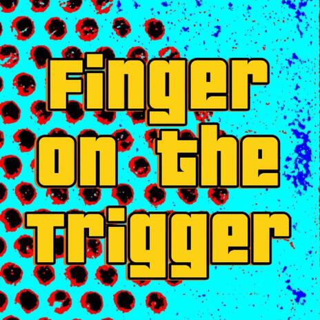 Finger On The Trigger | Boomplay Music