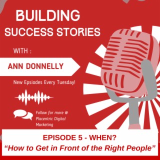 Ep5 How to Get in Front of the Right People - WHEN