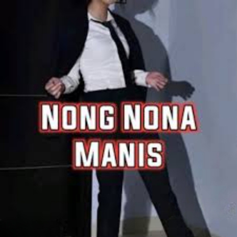 Nong Nona Manis | Boomplay Music