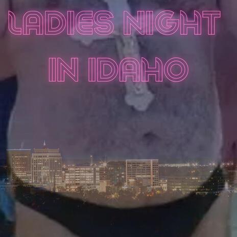 Ladies Night in Idaho | Boomplay Music