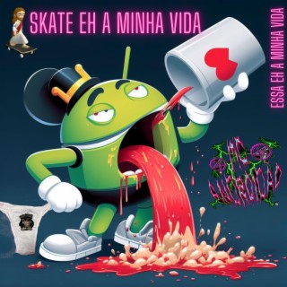 Skate eh a minha vida essa eh a minha vida