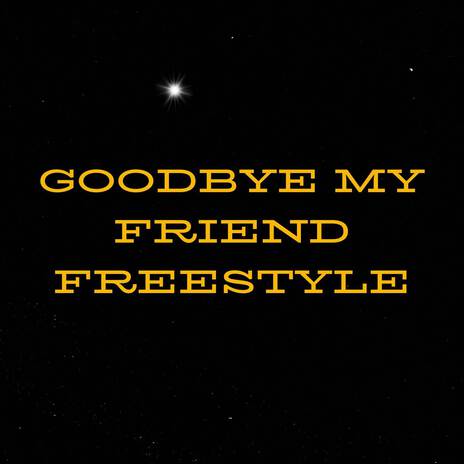 Goodbye My Friend Freestyle | Boomplay Music