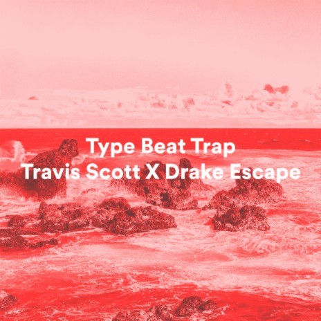 Type Beat Trap Travis Scott X Drake Escape | Boomplay Music