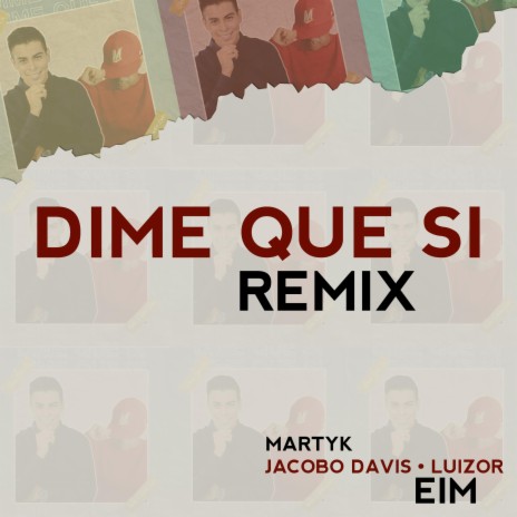 Dime Que Si (Remix) ft. Jacobo Davis & Luizor EIM