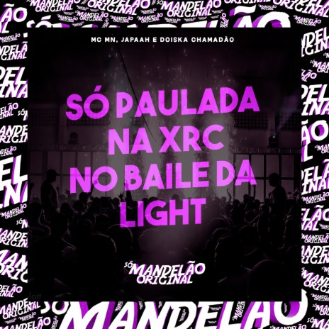 Só Paulada na Xrc, no Baile da Light ft. JAPAAH & DOISKA CHAMADÃO | Boomplay Music