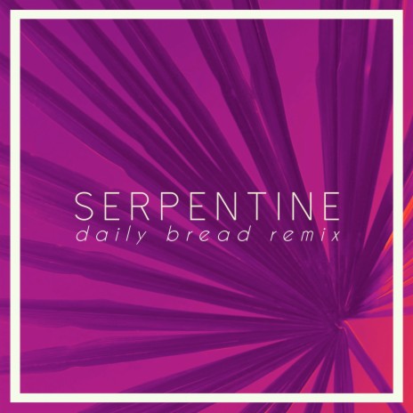 Serpentine (Daily Bread Remix) ft. Daily Bread