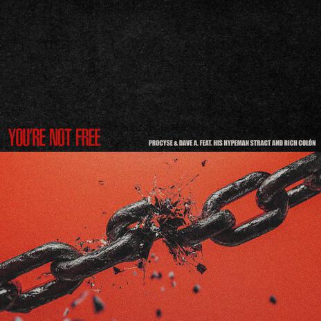 You're Not Free ft. Dave A., HIS Hypeman Stract & Rich Colon | Boomplay Music