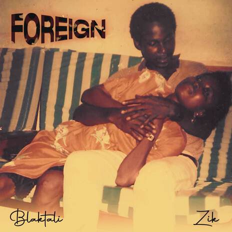 Foreign ft. ZIK | Boomplay Music