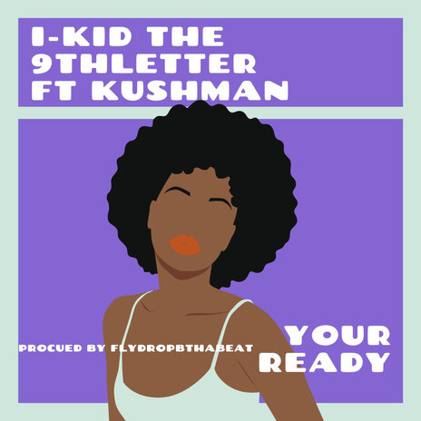 Your Ready ft. Kushman | Boomplay Music