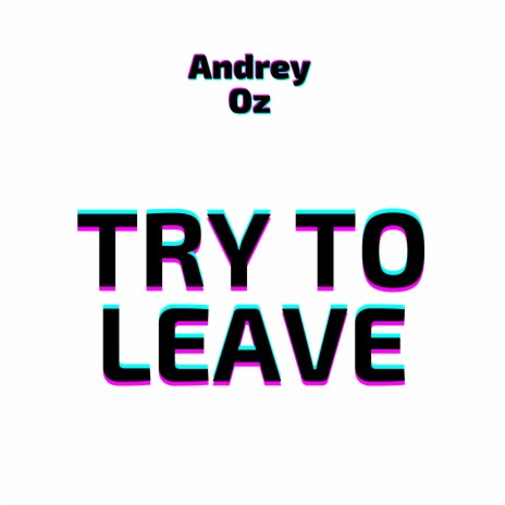 Try to Leave | Boomplay Music
