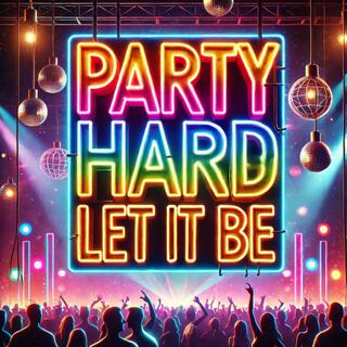 Party Hard, Let It Be lyrics | Boomplay Music