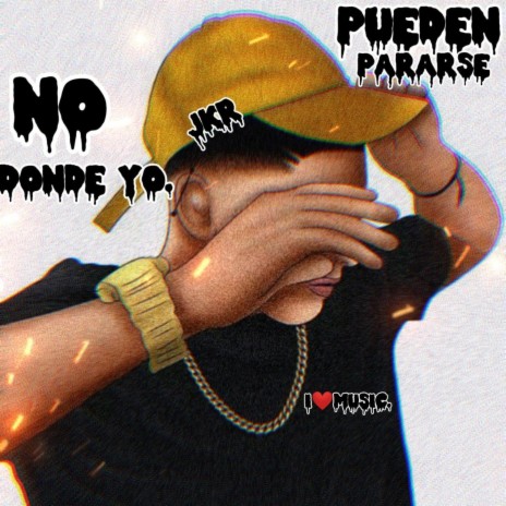 NO PUEDEN PARARSE DONDE YO | Boomplay Music