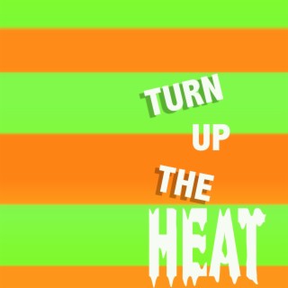 Turn up the Heat