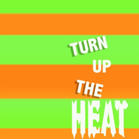 Turn Up the Heat | Boomplay Music