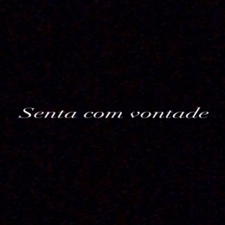 SENTA COM VONTADE