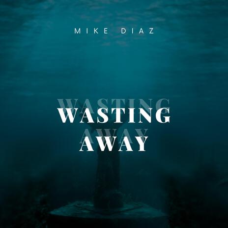 Wasting Away | Boomplay Music