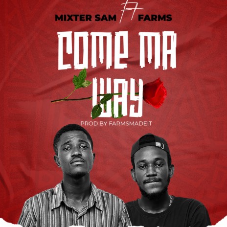 Come Ma Way ft. Farms | Boomplay Music