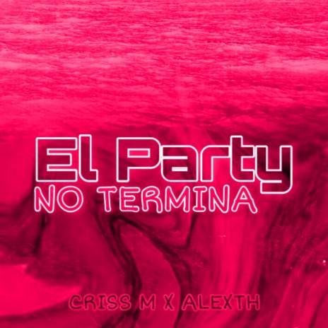 El party no termina ft. ALEXTH | Boomplay Music