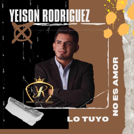 Lo tuyo no es amor ft. Yeison Rodriguez | Boomplay Music