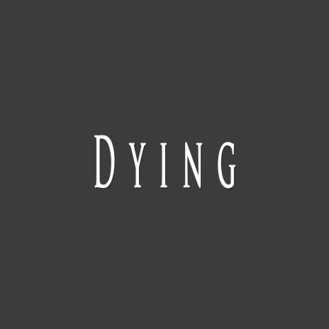 Dying | Boomplay Music