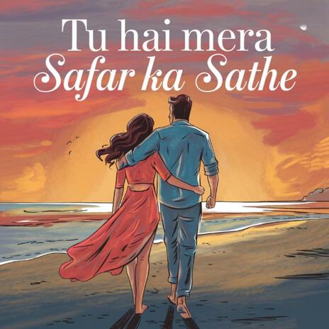 Tu hai mera Safar ka Sathe | Boomplay Music