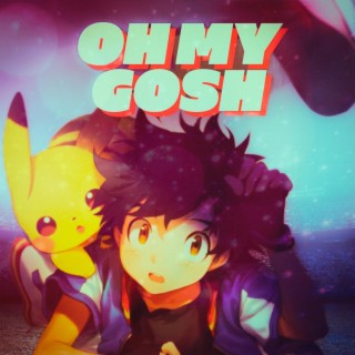 Oh My Gosh (Ash)