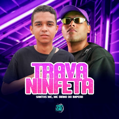 Trava Ninfeta ft. MC Biano do Impéra, Dj Tica & SPACE FUNK | Boomplay Music